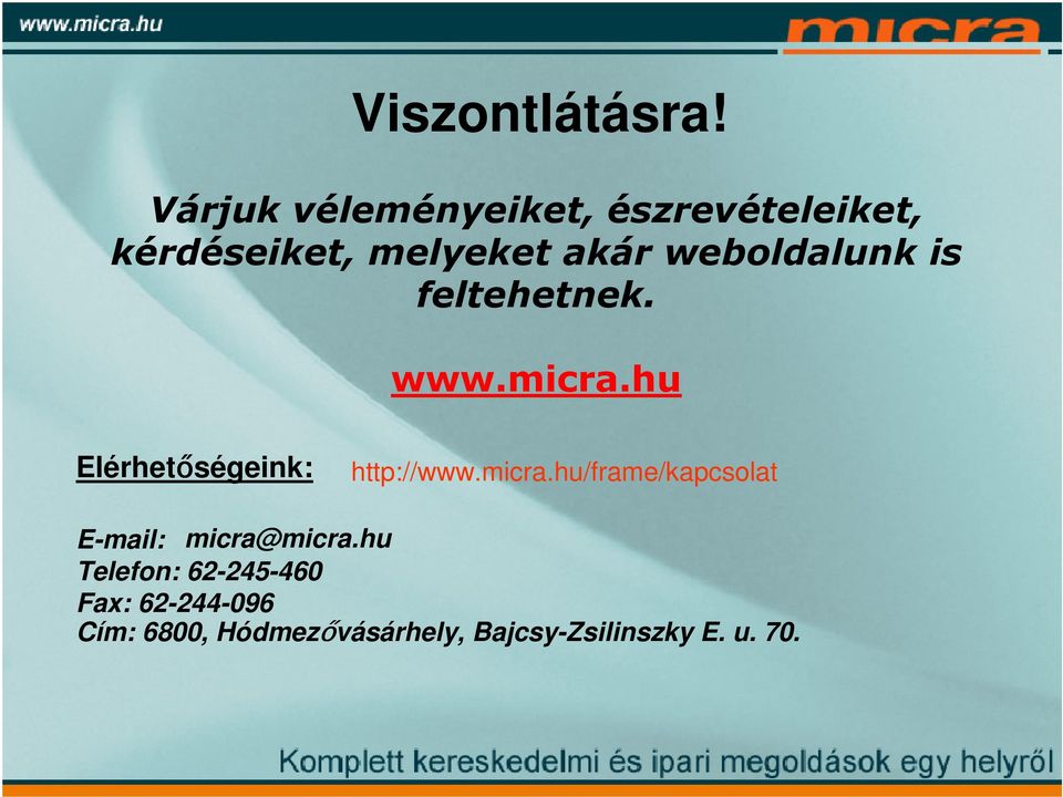 weboldalunk is feltehetnek. www.micra.hu Elérhetőségeink: http://www.