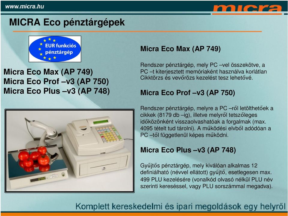 Micra Eco Prof v3 (AP 750) Rendszer pénztárgép, melyre a PC ről letölthetőek a cikkek (8179 db ig), illetve melyről tetszőleges időközönként visszaolvashatóak a forgalmak (max.