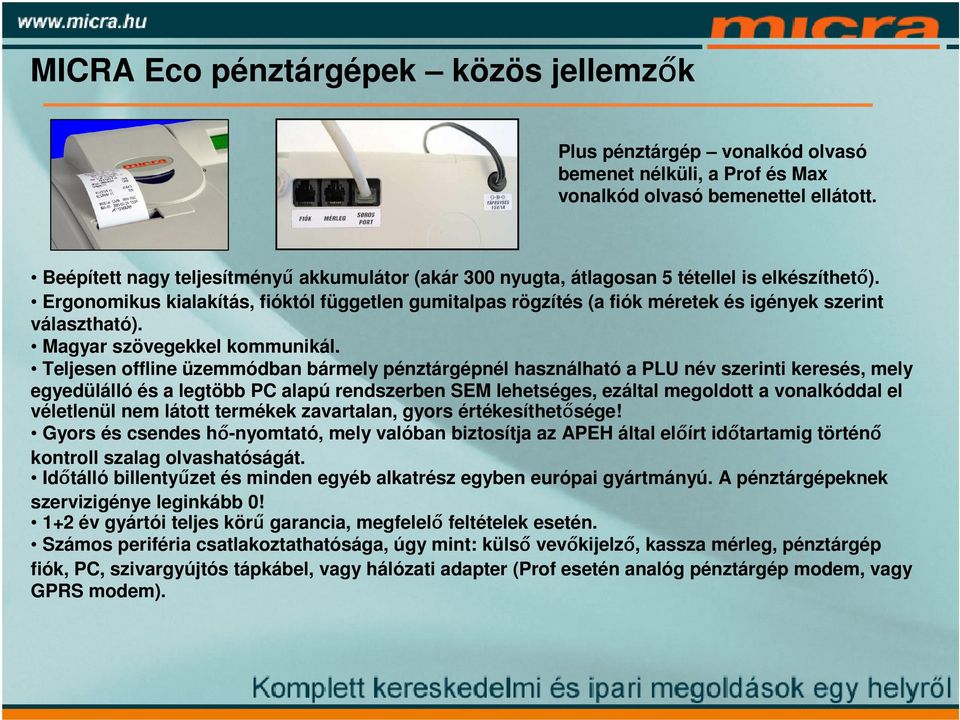 Ergonomikus kialakítás, fióktól független gumitalpas rögzítés (a fiók méretek és igények szerint választható). Magyar szövegekkel kommunikál.
