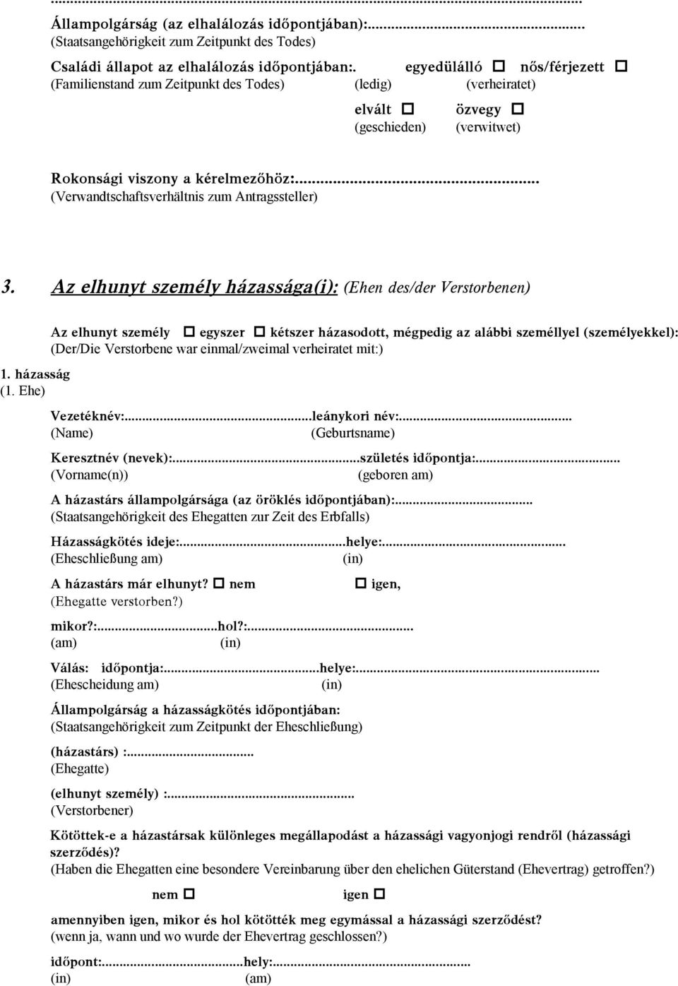 .. (Verwandtschaftsverhältnis zum Antragssteller) 3. Az elhunyt személy házassága(i): (Ehen des/der Verstorbenen) 1. házasság (1.