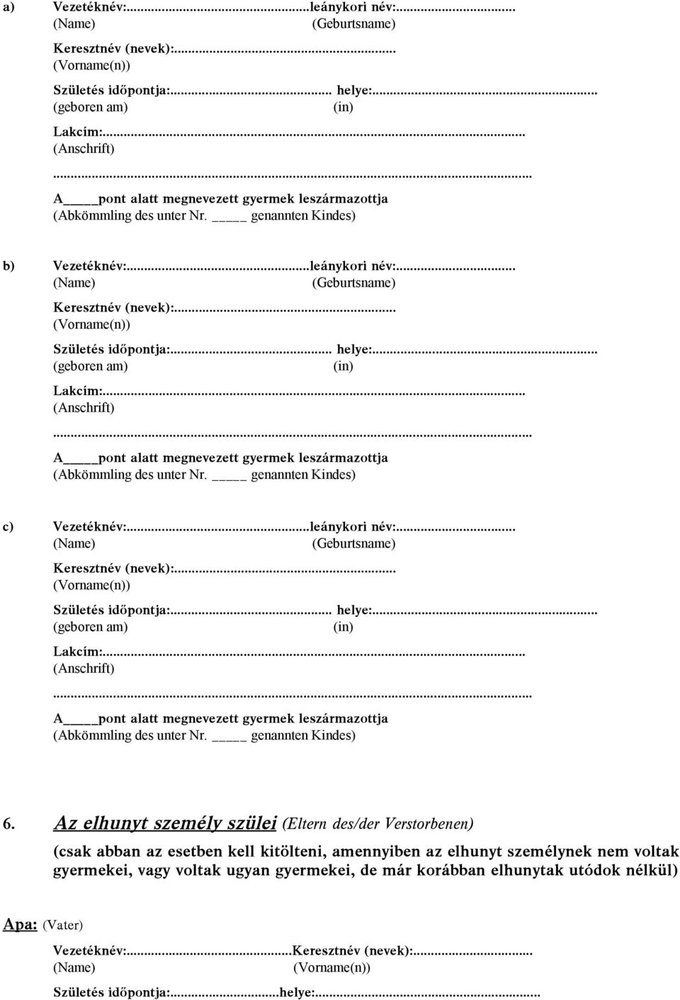 Az elhunyt személy szülei (Eltern des/der Verstorbenen) (csak abban az esetben kell kitölteni, amennyiben az elhunyt személynek nem voltak gyermekei, vagy voltak