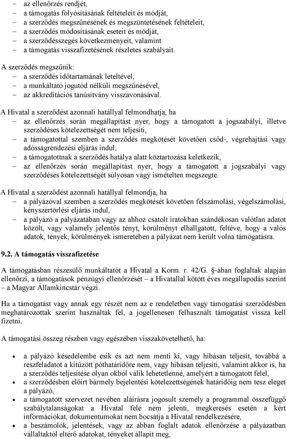 A szerződés megszűnik: a szerződés időtartamának leteltével, a munkáltató jogutód nélküli megszűnésével, az akkreditációs tanúsítvány visszavonásával.