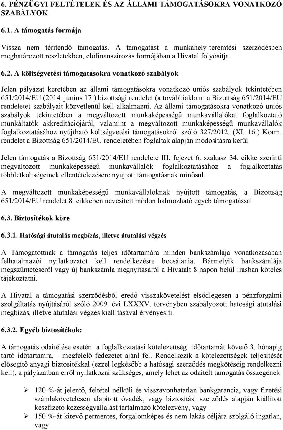 A költségvetési támogatásokra vonatkozó szabályok Jelen pályázat keretében az állami támogatásokra vonatkozó uniós szabályok tekintetében 651/2014/EU (2014. június 17.