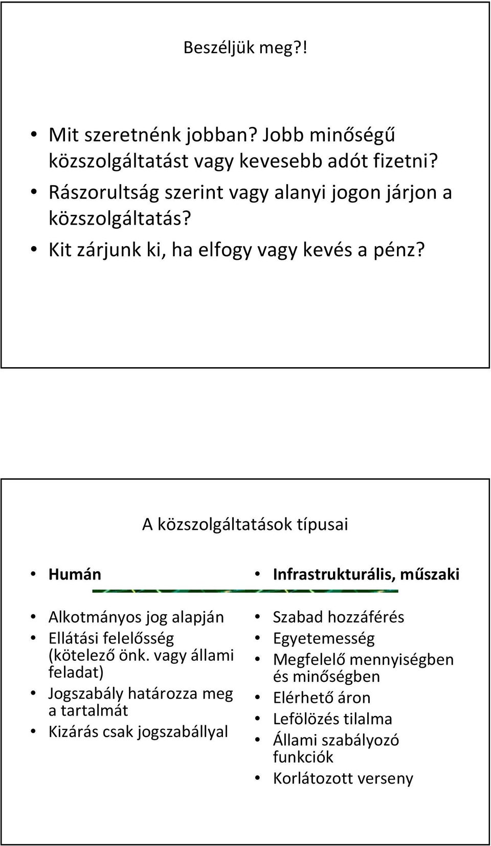 A közszolgáltatások típusai Humán Alkotmányos jog alapján Ellátási felelősség (kötelezőönk.