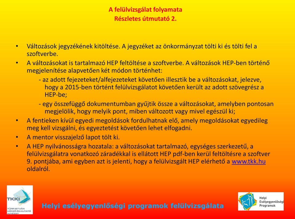 A változások HEP-ben történő megjelenítése alapvetően két módon történhet: - az adott fejezeteket/alfejezeteket követően illesztik be a változásokat, jelezve, hogy a 2015-ben történt felülvizsgálatot