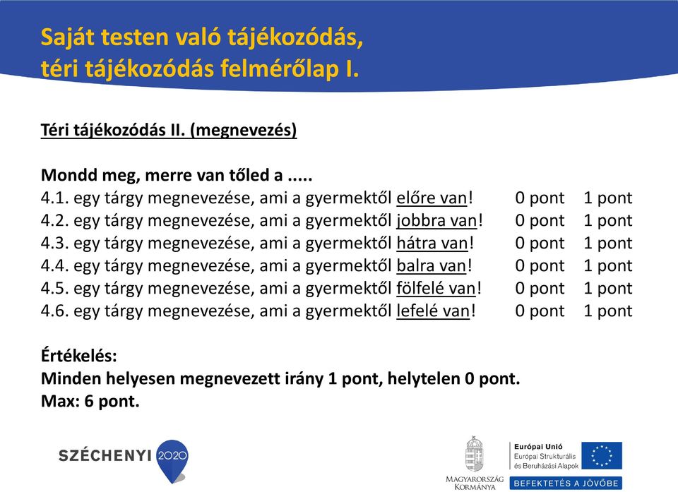 egy tárgy megnevezése, ami a gyermektől hátra van! 0 pont 1 pont 4.4. egy tárgy megnevezése, ami a gyermektől balra van! 0 pont 1 pont 4.5.