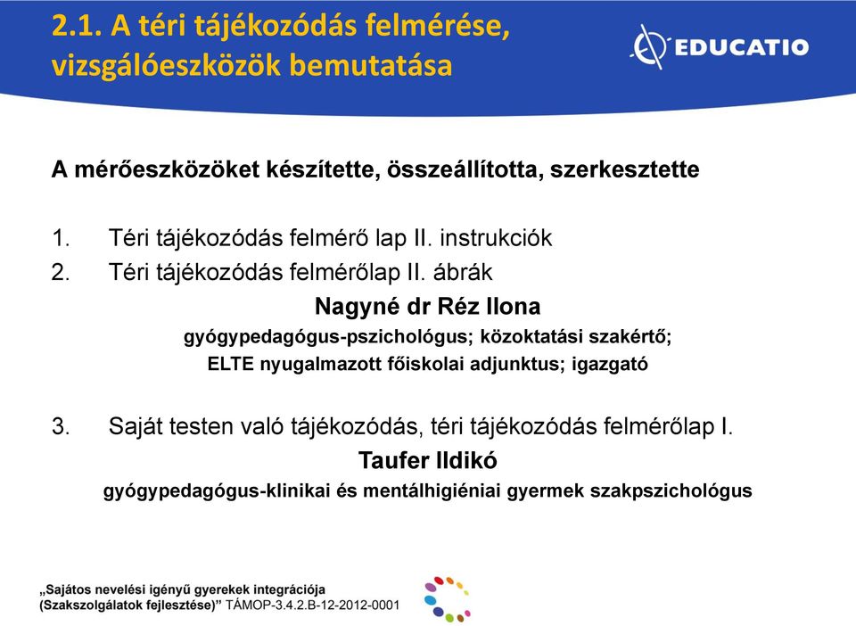 ábrák Nagyné dr Réz Ilona gyógypedagógus-pszichológus; közoktatási szakértő; ELTE nyugalmazott főiskolai adjunktus;