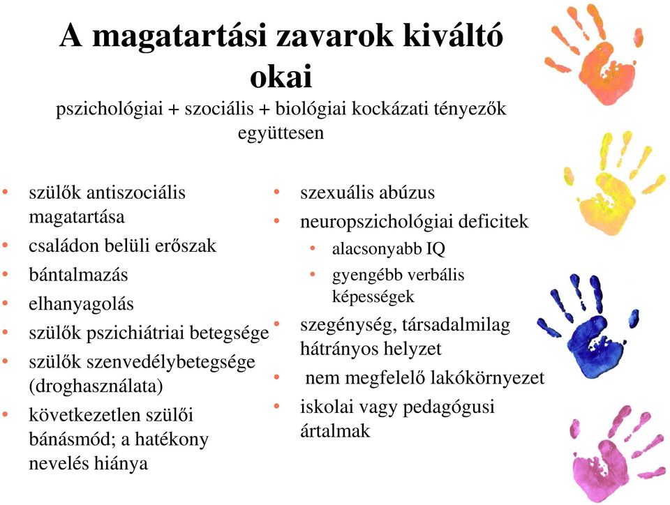 (droghasználata) következetlen szülői bánásmód; a hatékony nevelés hiánya szexuális abúzus neuropszichológiai deficitek