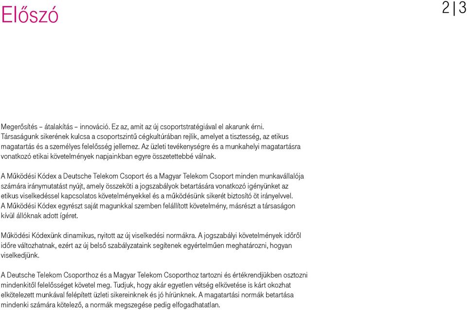 Az üzleti tevékenységre és a munkahelyi magatartásra vonatkozó etikai követelmények napjainkban egyre összetettebbé válnak.