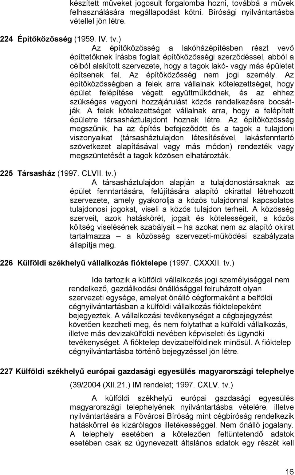 Az építőközösség nem jogi személy.