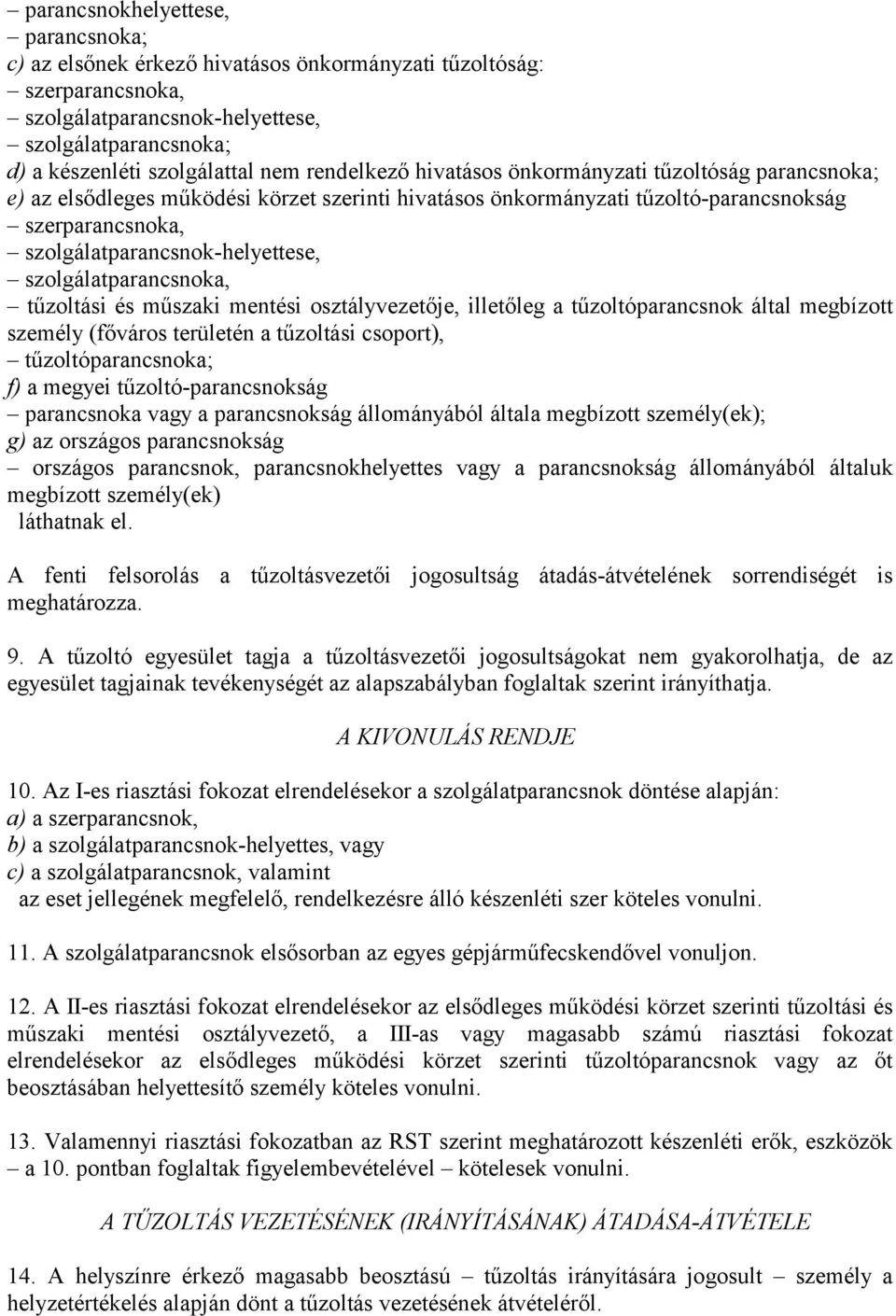 szolgálatparancsnoka, tűzoltási és műszaki mentési osztályvezetője, illetőleg a tűzoltóparancsnok által megbízott személy (főváros területén a tűzoltási csoport), tűzoltóparancsnoka; f) a megyei