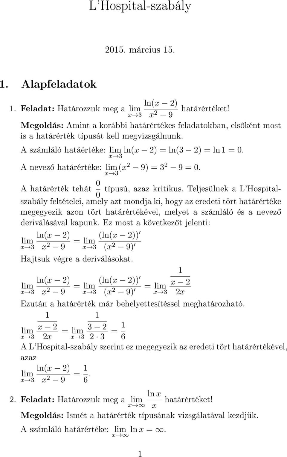 A nevez határértéke: 3 2 9 = 3 2 9 =. A határérték tehát típusú, azaz kritikus.