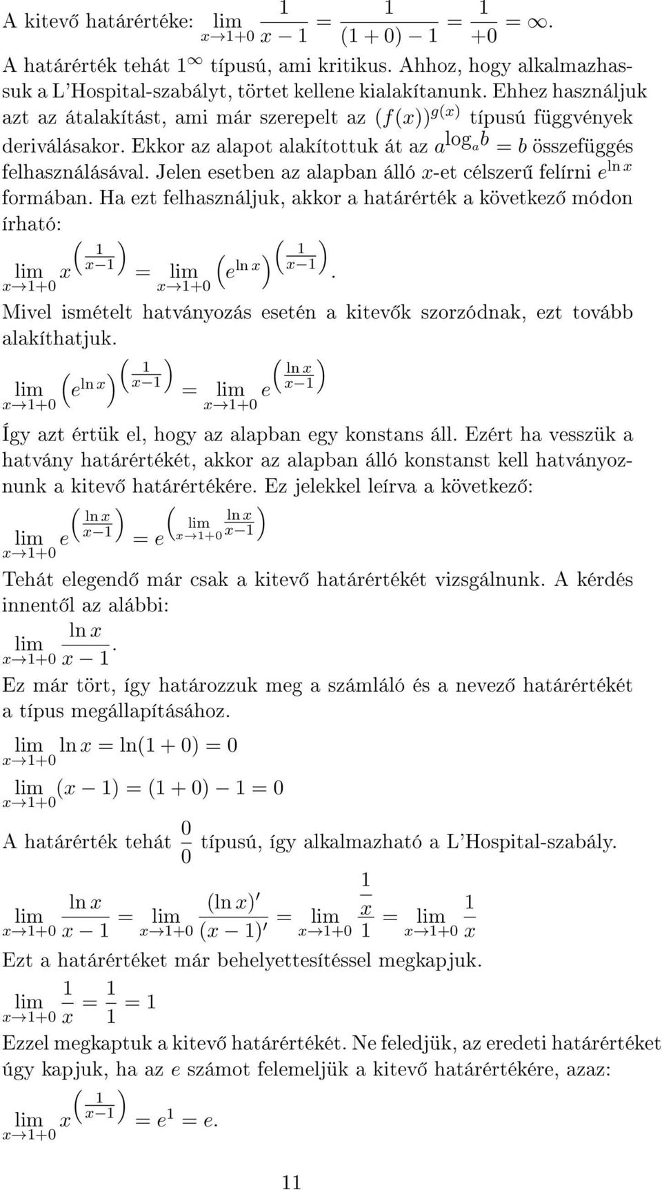 Jelen esetben az alapban álló -et célszer felírni e ln formában. Ha ezt felhasználjuk, akkor a határérték a következ módon írható: = e ln.