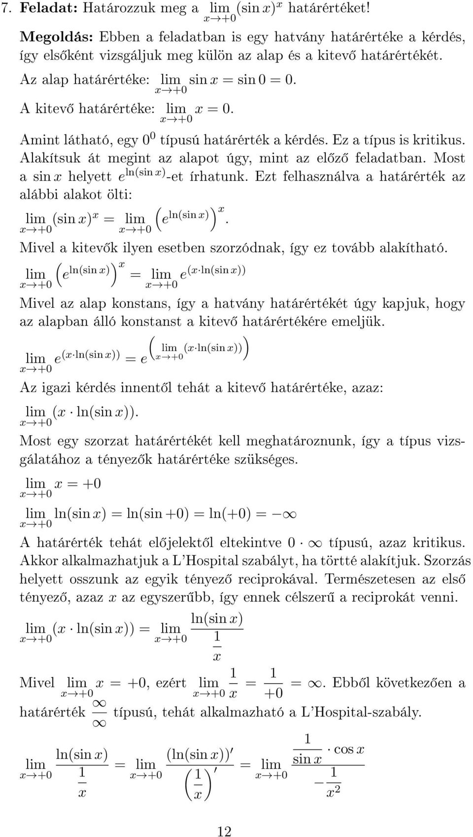 Most a sin helyett e lnsin -et írhatunk. Ezt felhasználva a határérték az alábbi alakot ölti: e lnsin. sin = Mivel a kitev k ilyen esetben szorzódnak, így ez tovább alakítható.