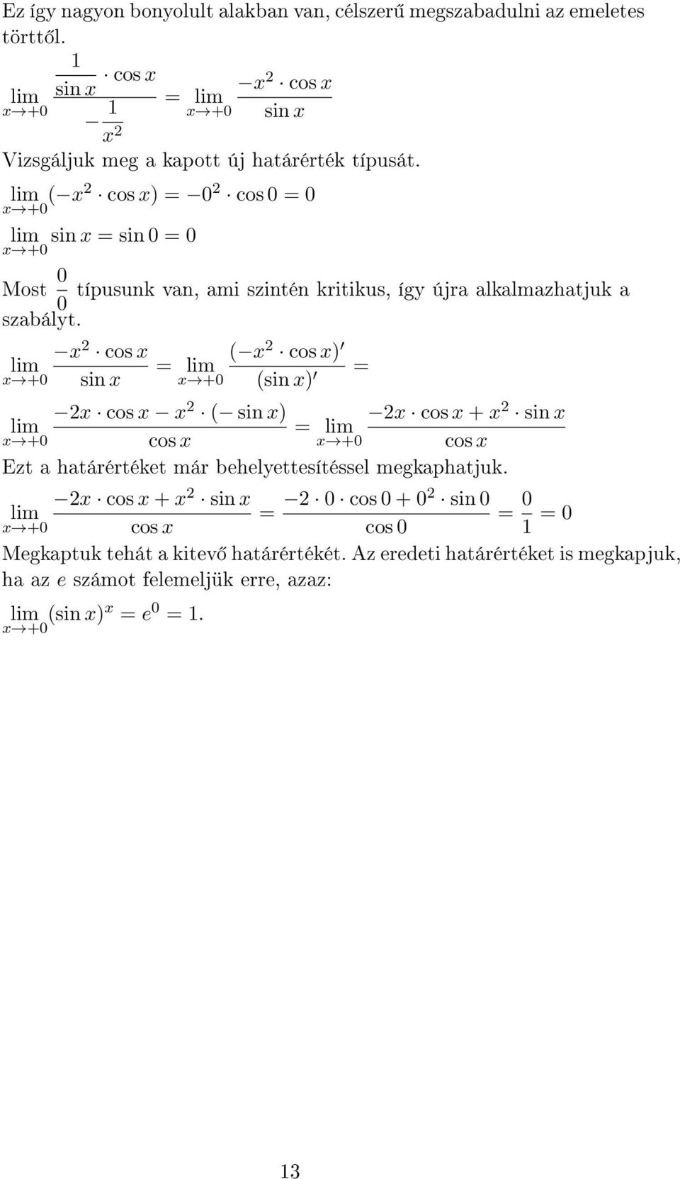 2 cos = 2 cos = sin = sin = Most típusunk van, ami szintén kritikus, így újra alkalmazhatjuk a szabályt.
