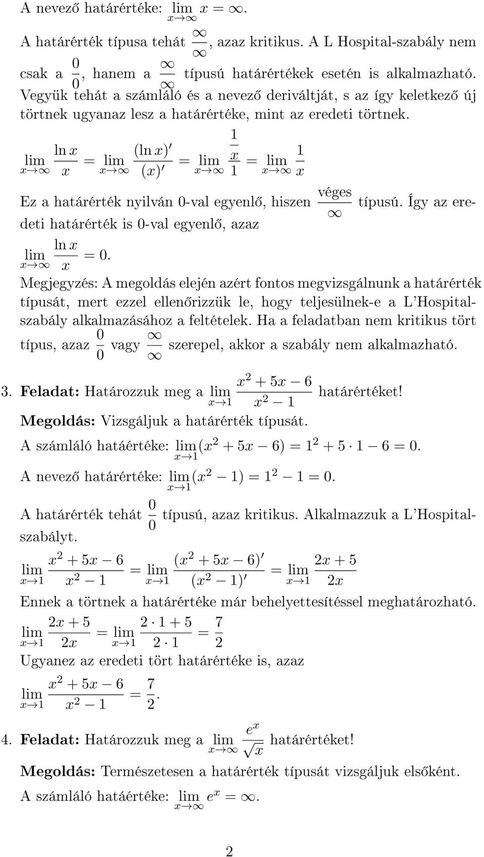 Így az ere- ln = ln = = Ez a határérték nyilván -val egyenl, hiszen véges deti határérték is -val egyenl, azaz ln =.