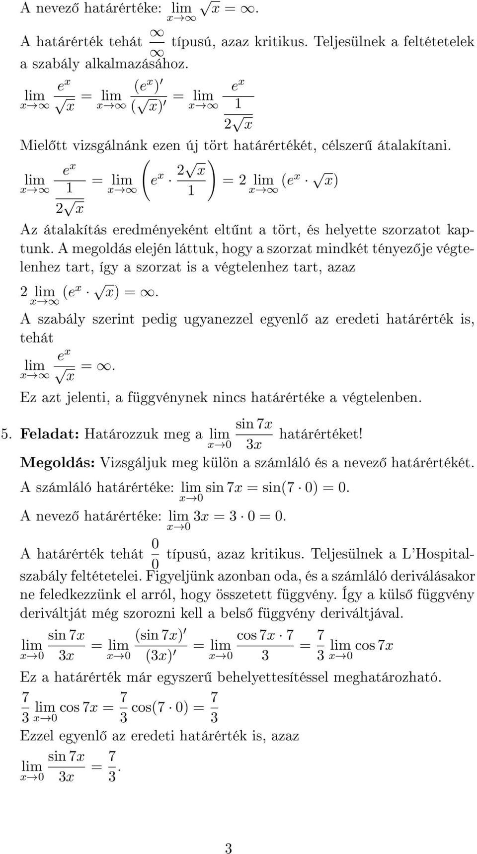 A megoldás elején láttuk, hogy a szorzat mindkét tényez je végtelenhez tart, így a szorzat is a végtelenhez tart, azaz 2 e =.