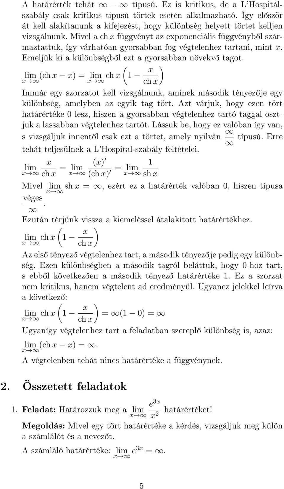 Mivel a ch függvényt az eponenciális függvényb l származtattuk, így várhatóan gyorsabban fog végtelenhez tartani, mint. Emeljük ki a különbségb l ezt a gyorsabban növekv tagot.