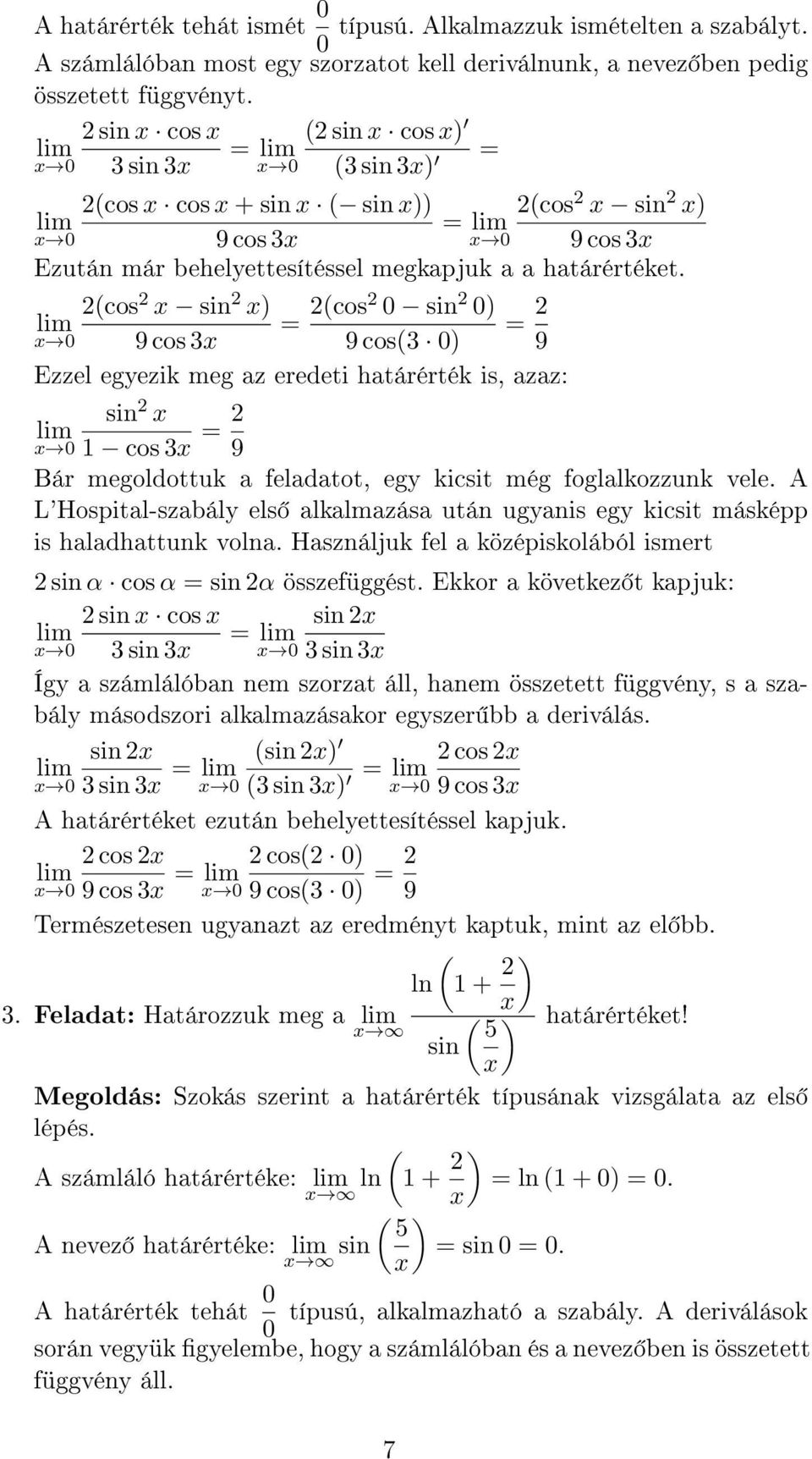 2cos 2 sin 2 = 2cos2 sin 2 = 2 9 cos 3 9 cos3 9 Ezzel egyezik meg az eredeti határérték is, azaz: sin 2 cos 3 = 2 9 Bár megoldottuk a feladatot, egy kicsit még foglalkozzunk vele.