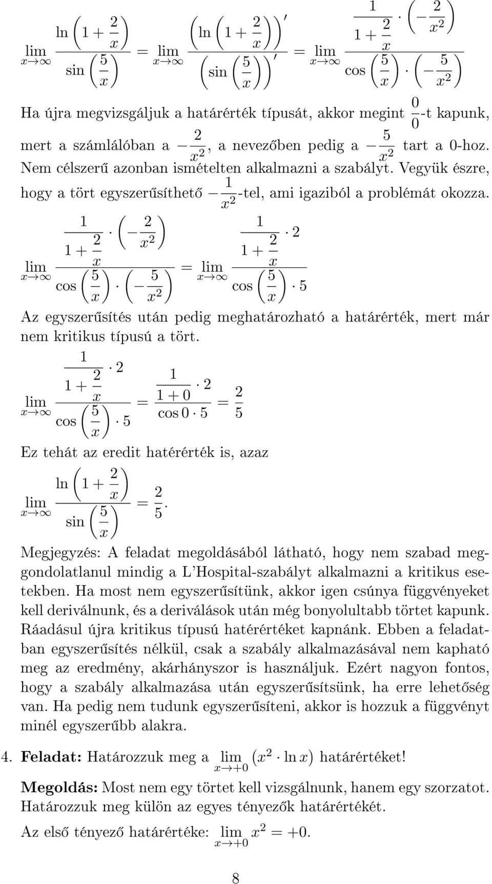 2 + 2 2 2 + 2 2 5 cos 5 = 5 2 cos 5 Az egyszer sítés után pedig meghatározható a határérték, mert már nem kritikus típusú a tört.