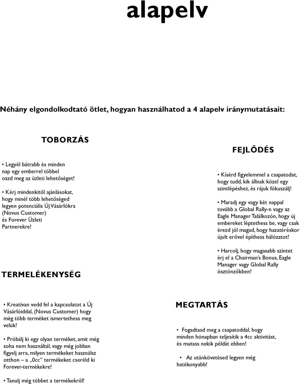 Termelékenység Fejlődés Kísérd figyelemmel a csapatodat, hogy tudd, kik állnak közel egy szintlépéshez, és rájuk fókuszálj!