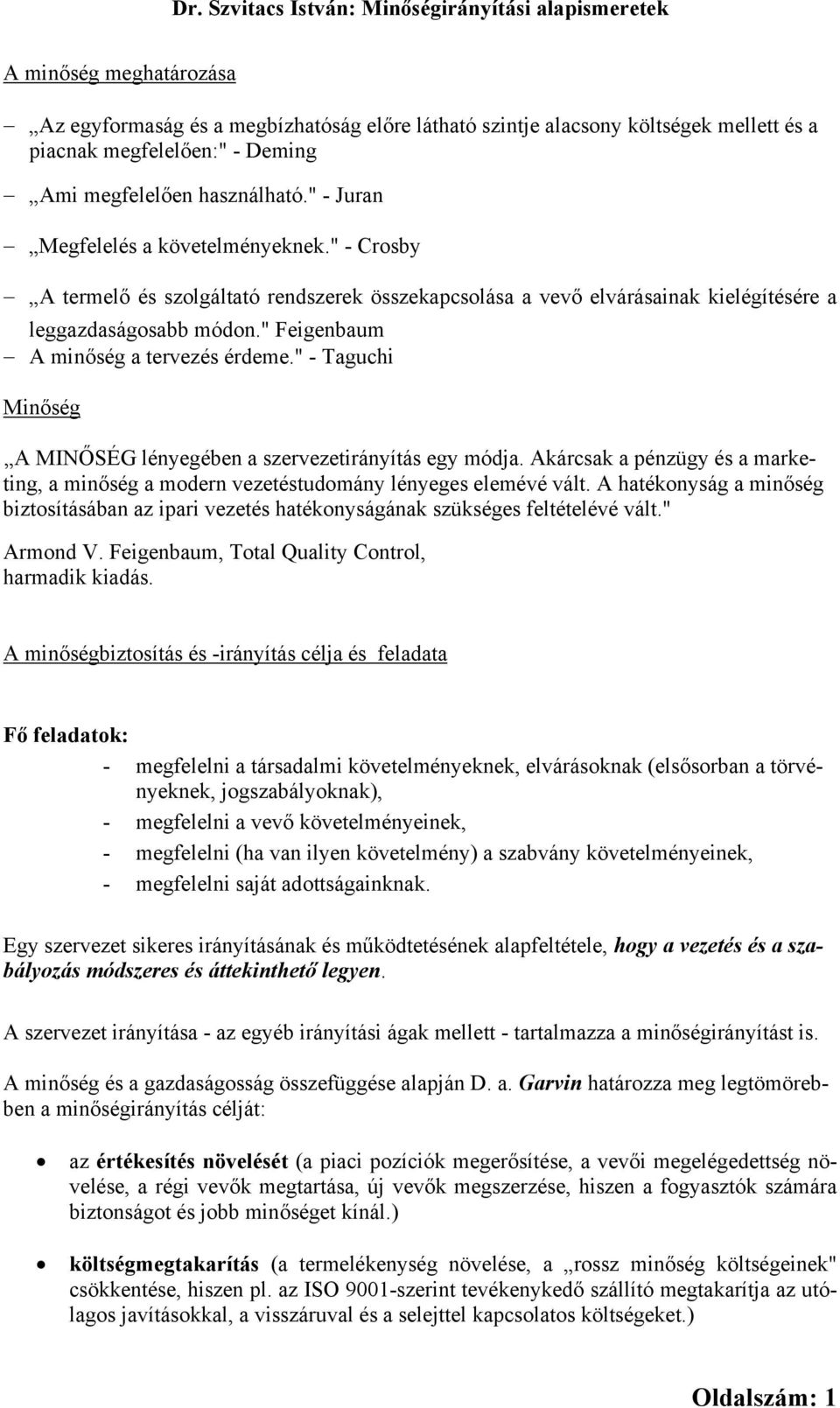 " Feigenbaum A minőség a tervezés érdeme." - Taguchi UMinőség A MINŐSÉG lényegében a szervezetirányítás egy módja.