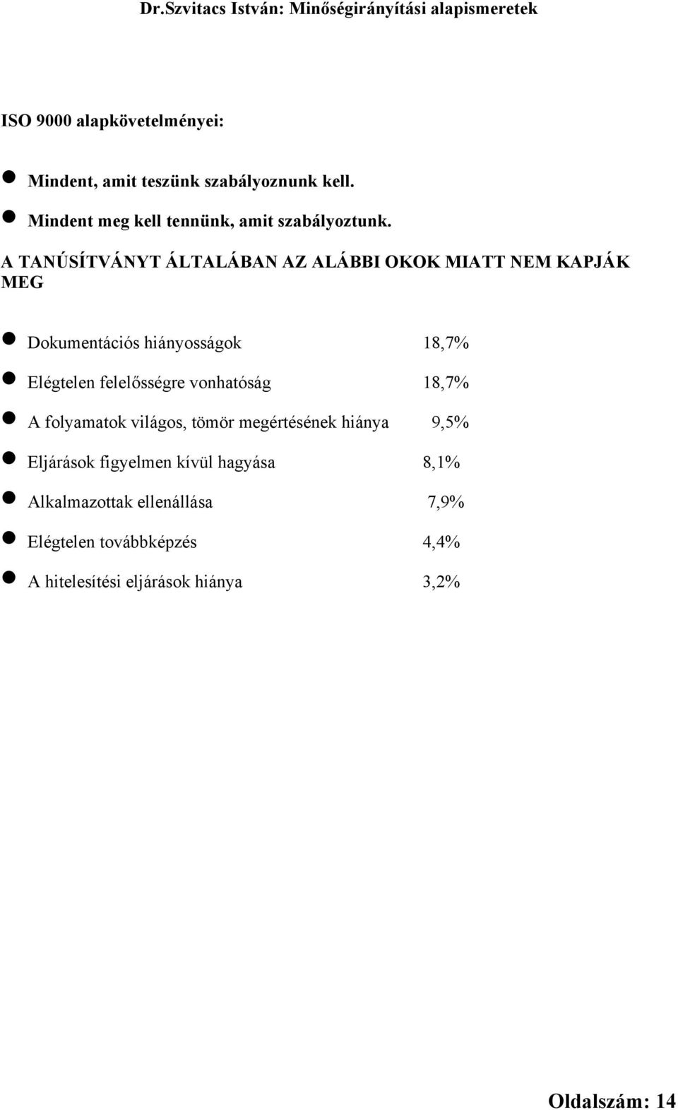 A TANÚSÍTVÁNYT ÁLTALÁBAN AZ ALÁBBI OKOK MIATT NEM KAPJÁK MEG Dokumentációs hiányosságok 18,7% Elégtelen felelősségre