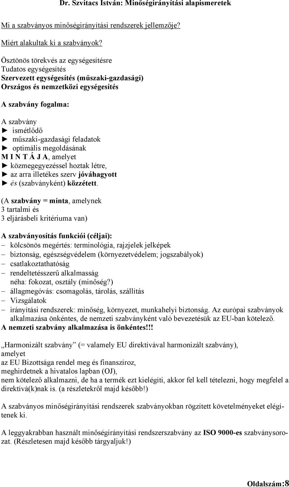 feladatok optimális megoldásának M I N T Á J A, amelyet közmegegyezéssel hoztak létre, az arra illetékes szerv jóváhagyott és (szabványként) közzétett.