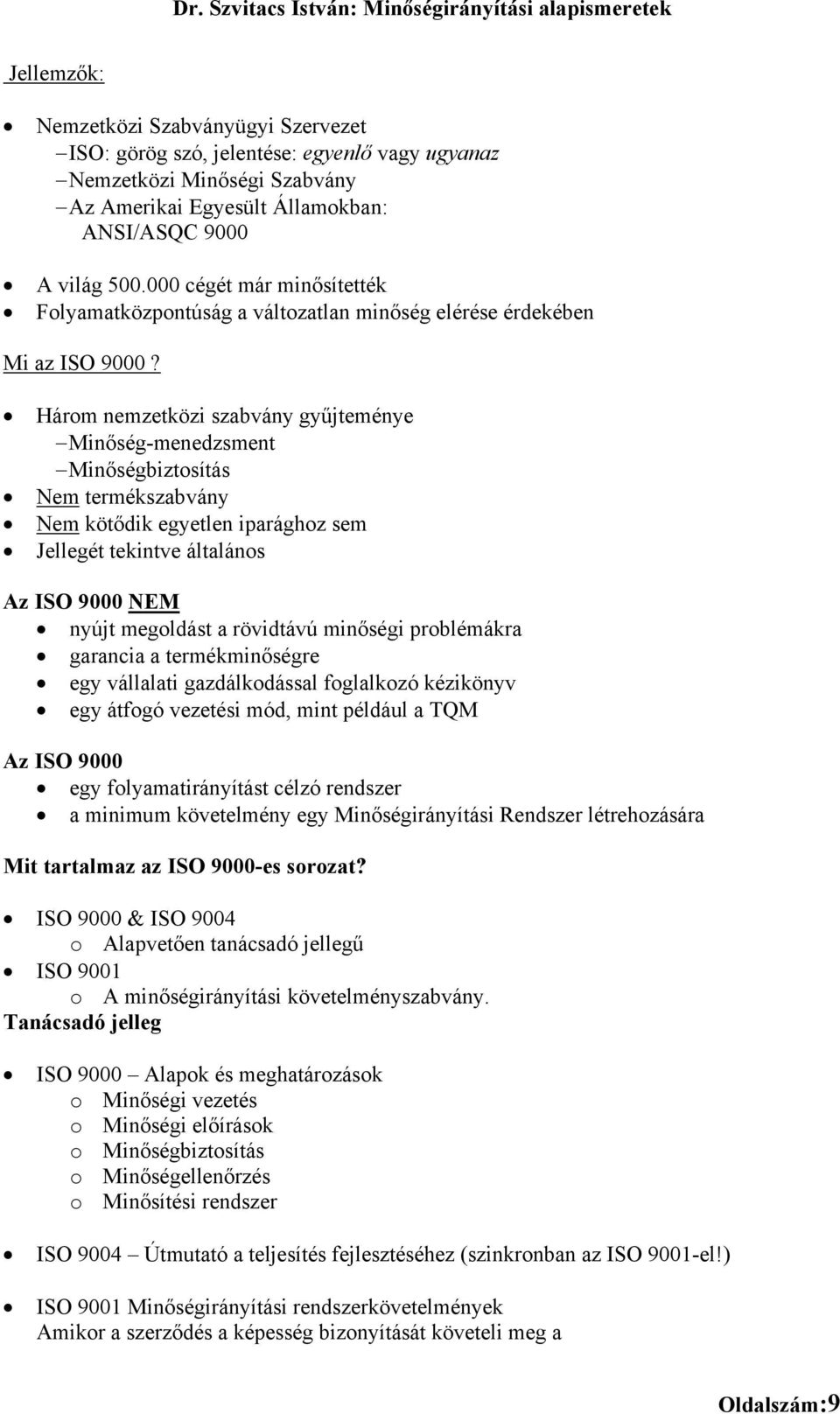 ANSI/ASQC 9000 A világ 500.000 cégét már minősítették Folyamatközpontúság a változatlan minőség elérése érdekében UMi az ISO 9000?