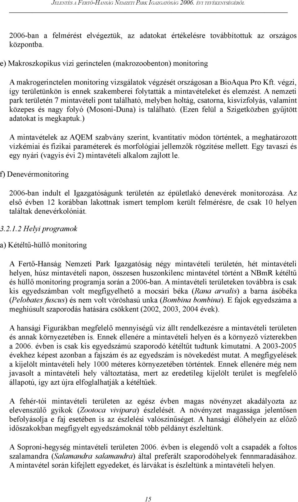 végzi, így területünkön is ennek szakemberei folytatták a mintavételeket és elemzést.