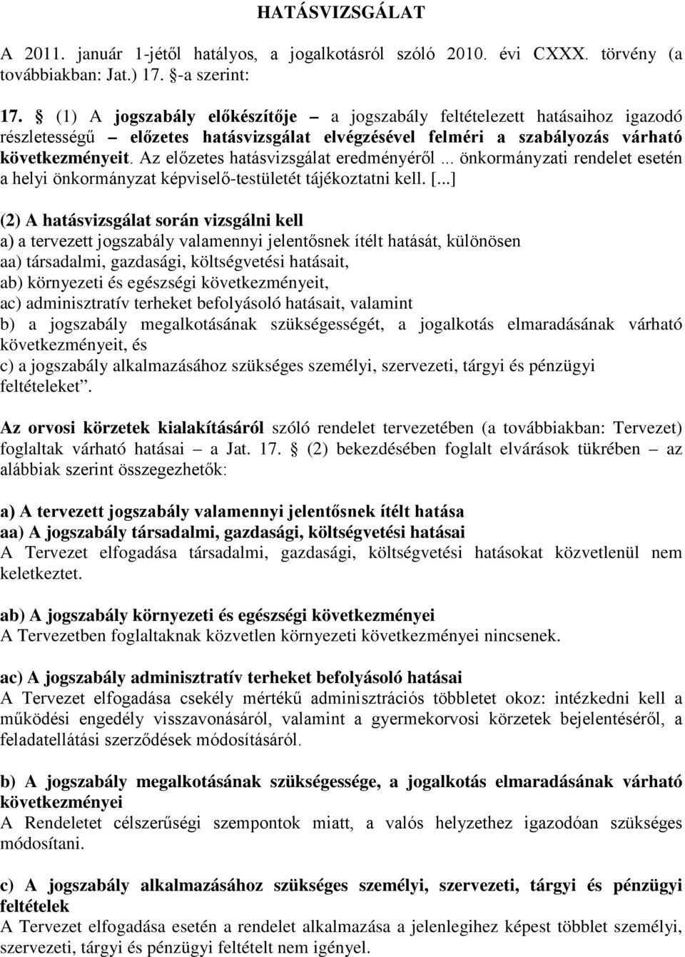 Az előzetes hatásvizsgálat eredményéről... önkormányzati rendelet esetén a helyi önkormányzat képviselő-testületét tájékoztatni kell. [.