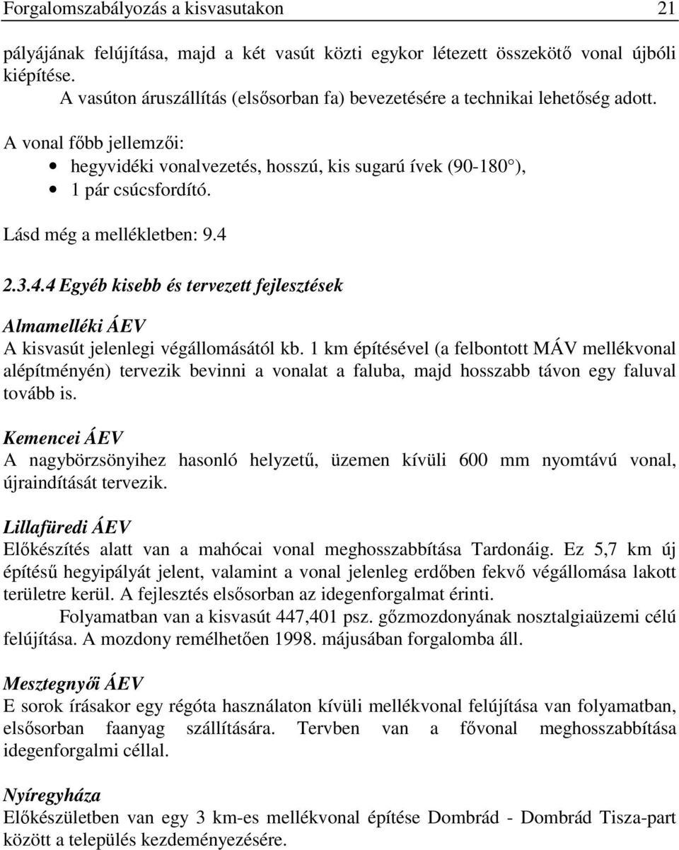 Lásd még a mellékletben: 9.4 2.3.4.4 Egyéb kisebb és tervezett fejlesztések Almamelléki ÁEV A kisvasút jelenlegi végállomásától kb.