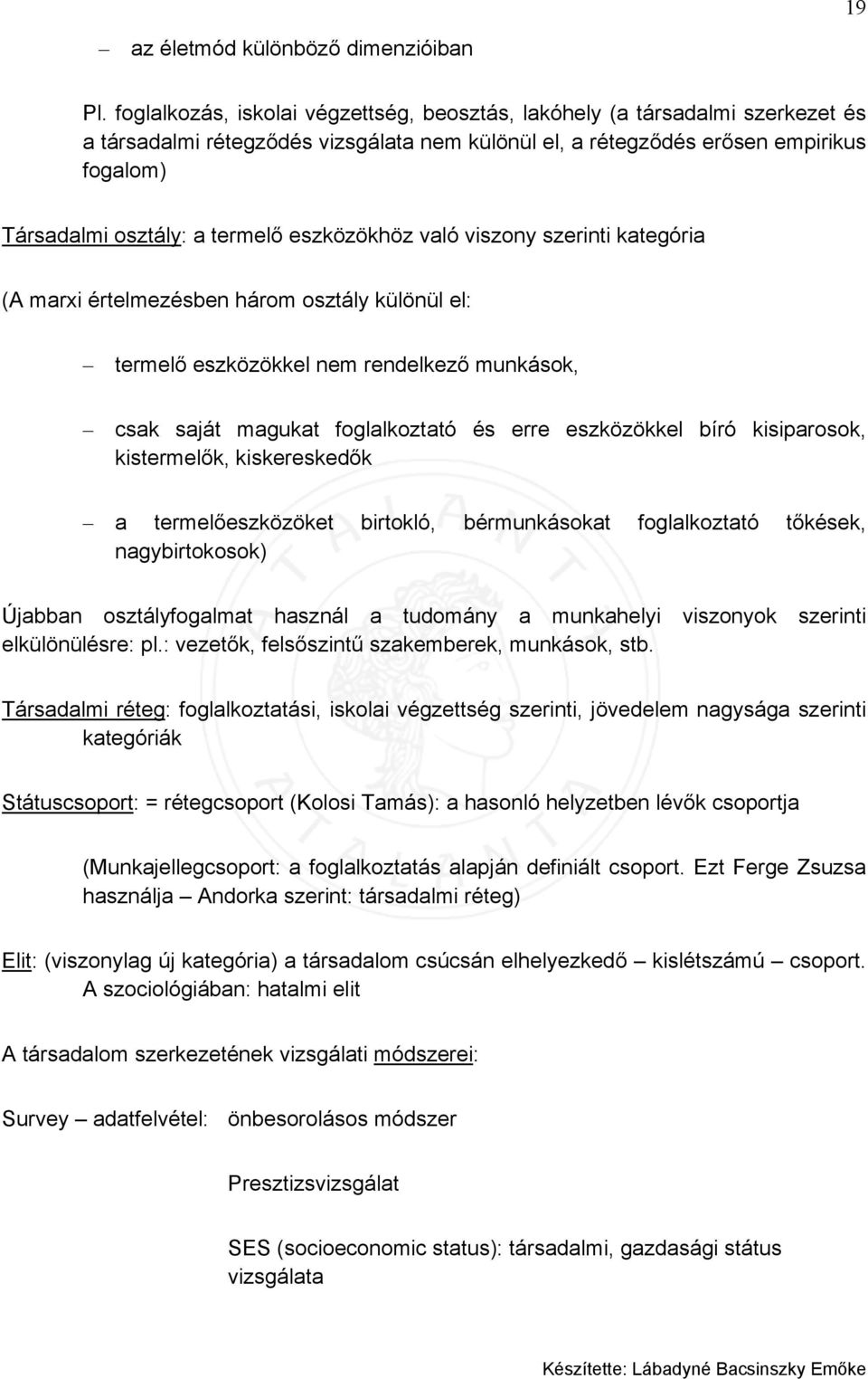 eszközökhöz való viszony szerinti kategória (A marxi értelmezésben három osztály különül el: termelő eszközökkel nem rendelkező munkások, csak saját magukat foglalkoztató és erre eszközökkel bíró