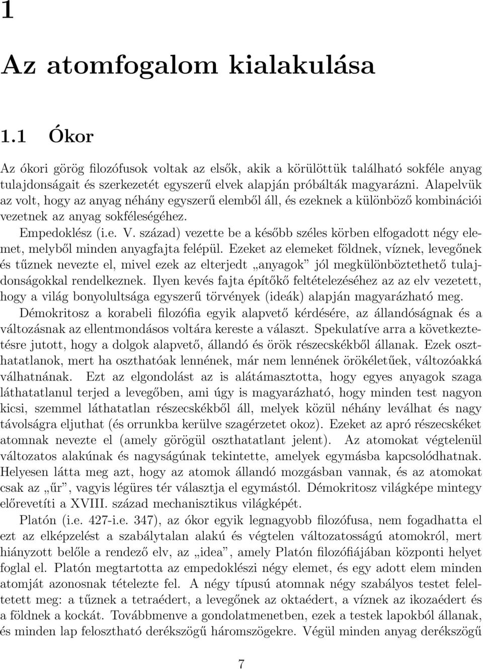 század) vezette be a később széles körben elfogadott négy elemet, melyből minden anyagfajta felépül.