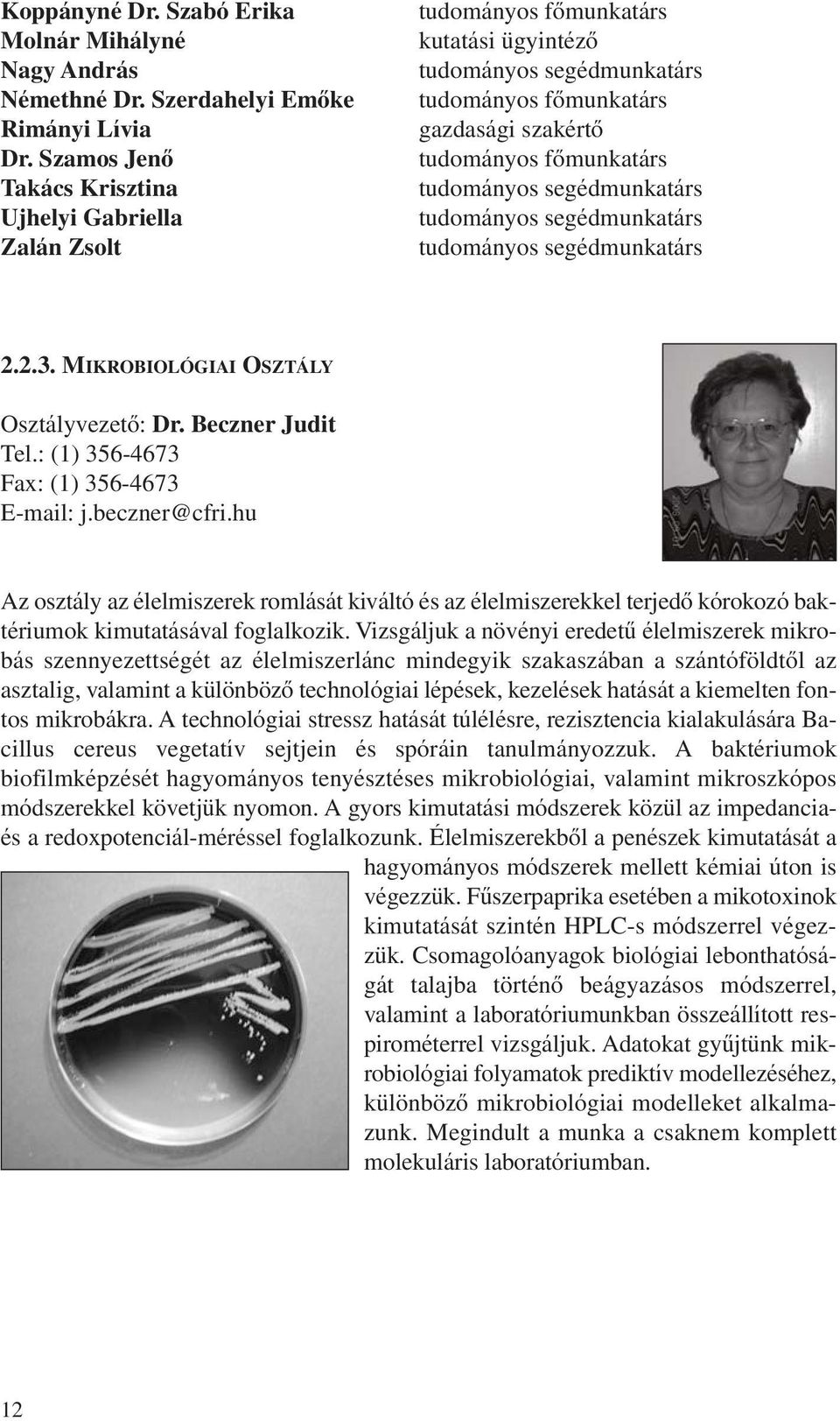 tudományos segédmunkatárs tudományos segédmunkatárs tudományos segédmunkatárs 2.2.3. MIKROBIOLÓGIAI OSZTÁLY Osztályvezetô: Dr. Beczner Judit Tel.: (1) 356-4673 Fax: (1) 356-4673 E-mail: j.