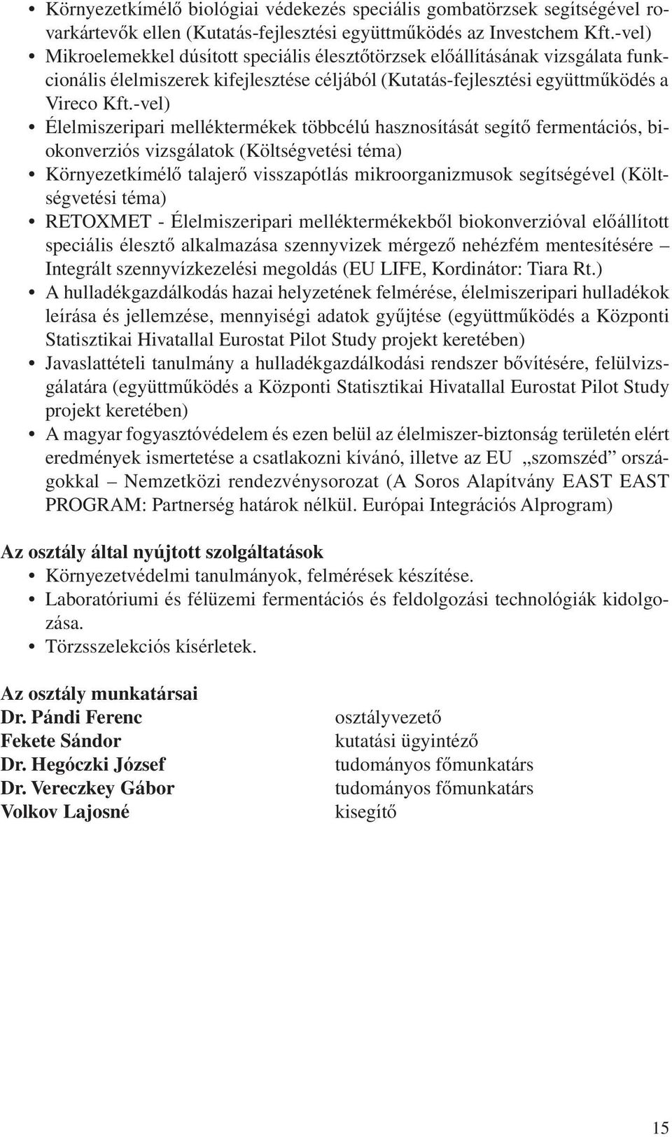 -vel) Élelmiszeripari melléktermékek többcélú hasznosítását segítô fermentációs, biokonverziós vizsgálatok (Költségvetési téma) Környezetkímélô talajerô visszapótlás mikroorganizmusok segítségével