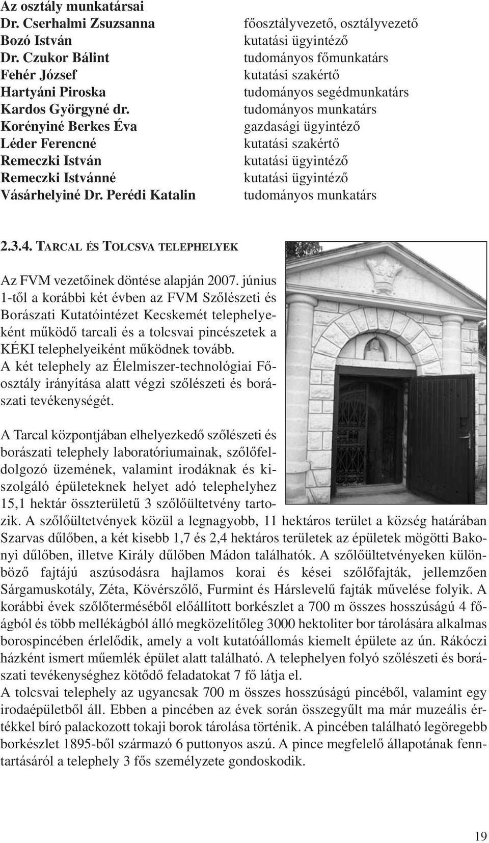 Perédi Katalin fôosztályvezetô, osztályvezetô kutatási ügyintézô tudományos fômunkatárs kutatási szakértô tudományos segédmunkatárs tudományos munkatárs gazdasági ügyintézô kutatási szakértô kutatási