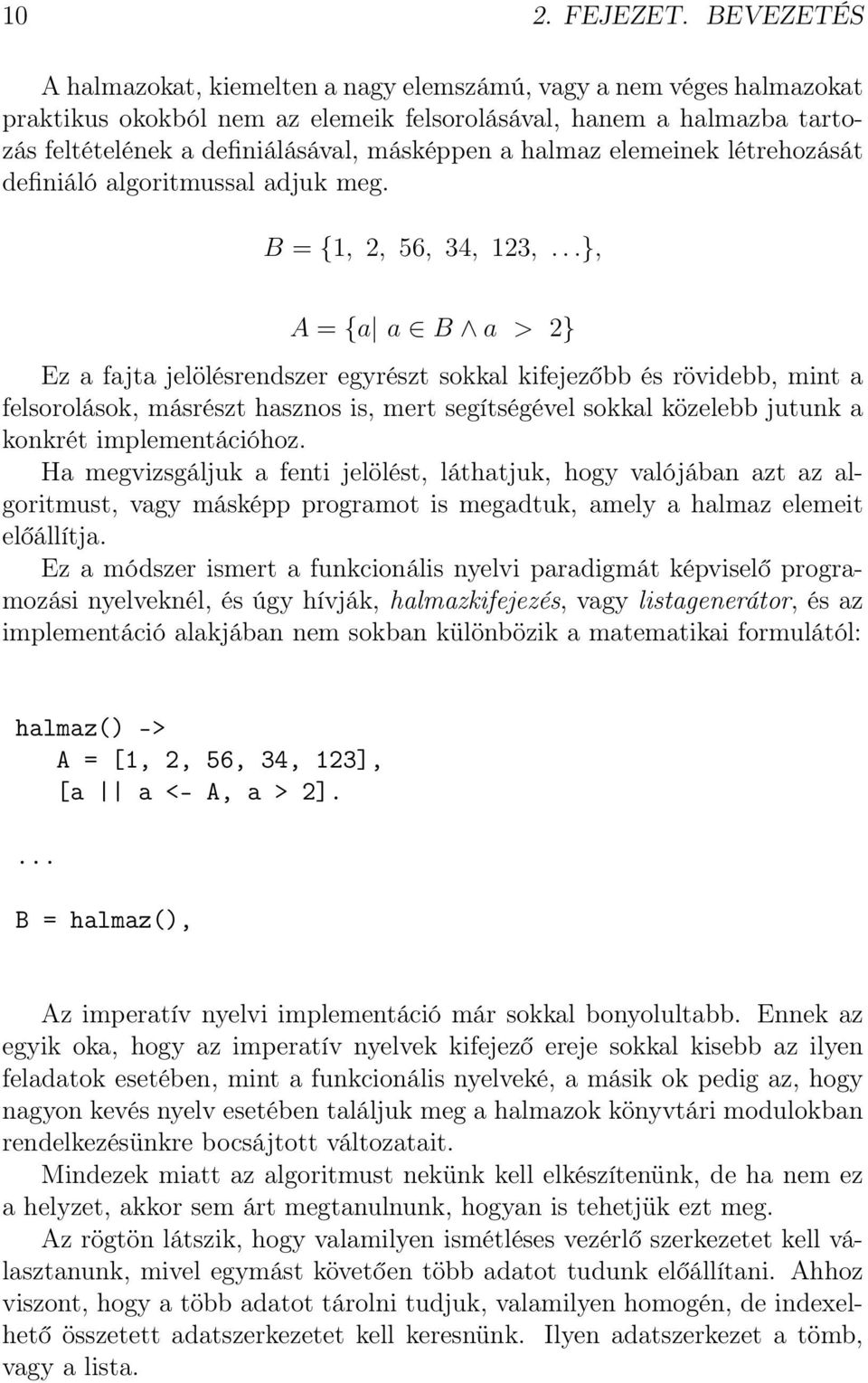 halmaz elemeinek létrehozását definiáló algoritmussal adjuk meg. B = {1, 2, 56, 34, 123,.