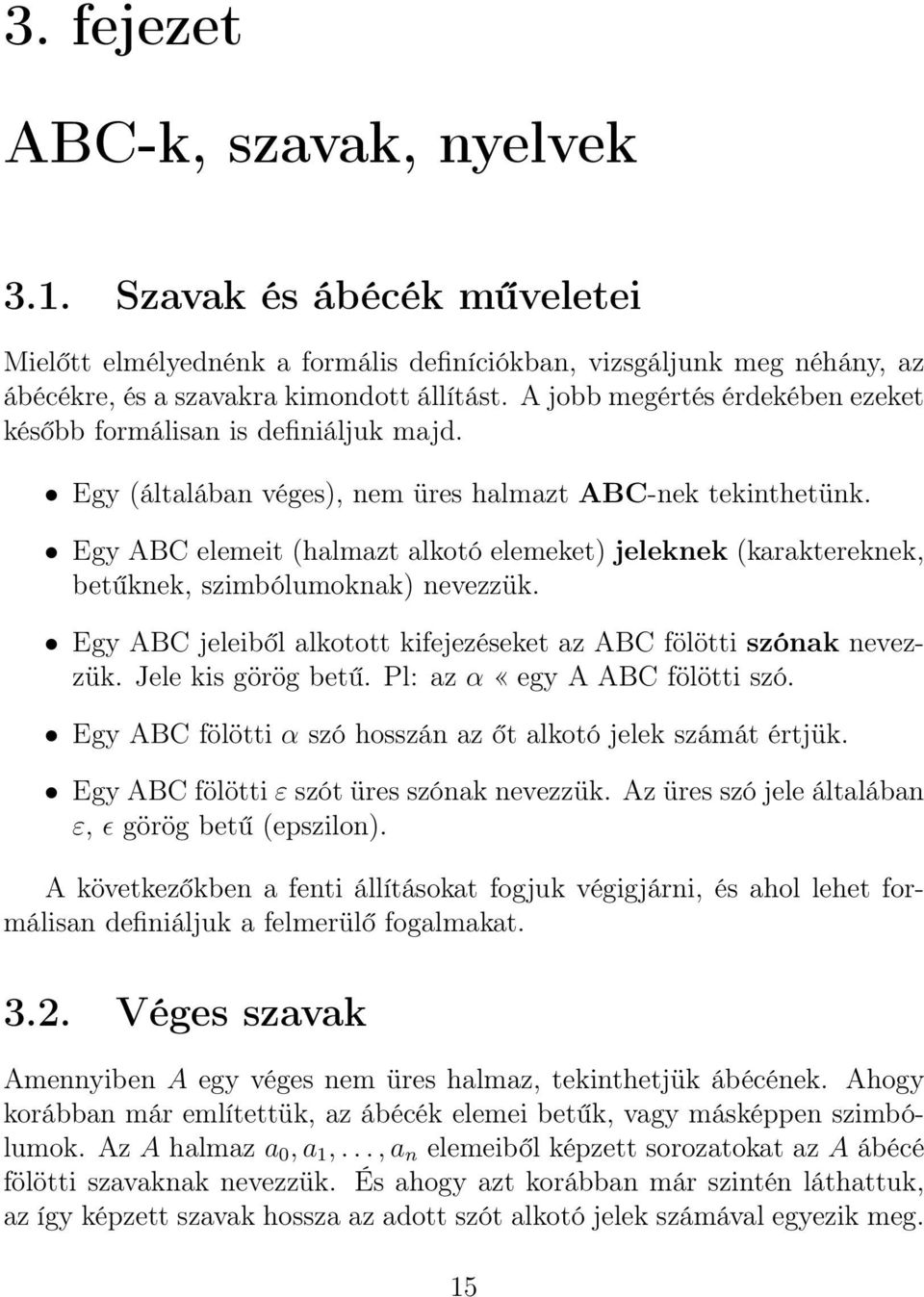 Egy ABC elemeit (halmazt alkotó elemeket) jeleknek (karaktereknek, betűknek, szimbólumoknak) nevezzük. Egy ABC jeleiből alkotott kifejezéseket az ABC fölötti szónak nevezzük. Jele kis görög betű.