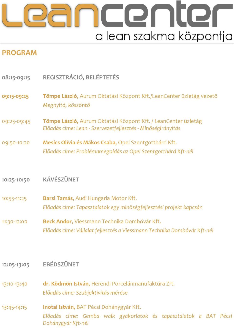 Előadás címe: Problémamegoldás az Opel Szentgotthárd Kft-nél 10:25-10:50 KÁVÉSZÜNET 10:55-11:25 Barsi Tamás, Audi Hungaria Motor Kft.