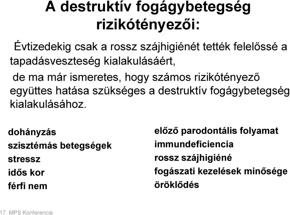 szükséges a destruktív fogágybetegség kialakulásához.