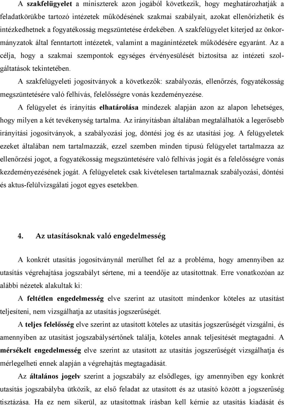 Az a célja, hogy a szakmai szempontok egységes érvényesülését biztosítsa az intézeti szolgáltatások tekintetében.