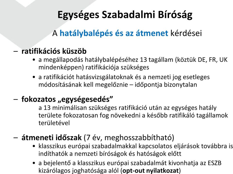 után az egységes hatály területe fokozatosan fog növekedni a később ratifikáló tagállamok területével átmeneti időszak (7 év, meghosszabbítható) klasszikus európai szabadalmakkal