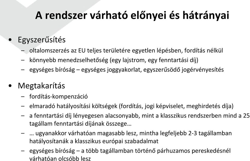 képviselet, meghirdetés díja) a fenntartási díj lényegesen alacsonyabb, mint a klasszikus rendszerben mind a 25 tagállam fenntartási díjának összege ugyanakkor várhatóan