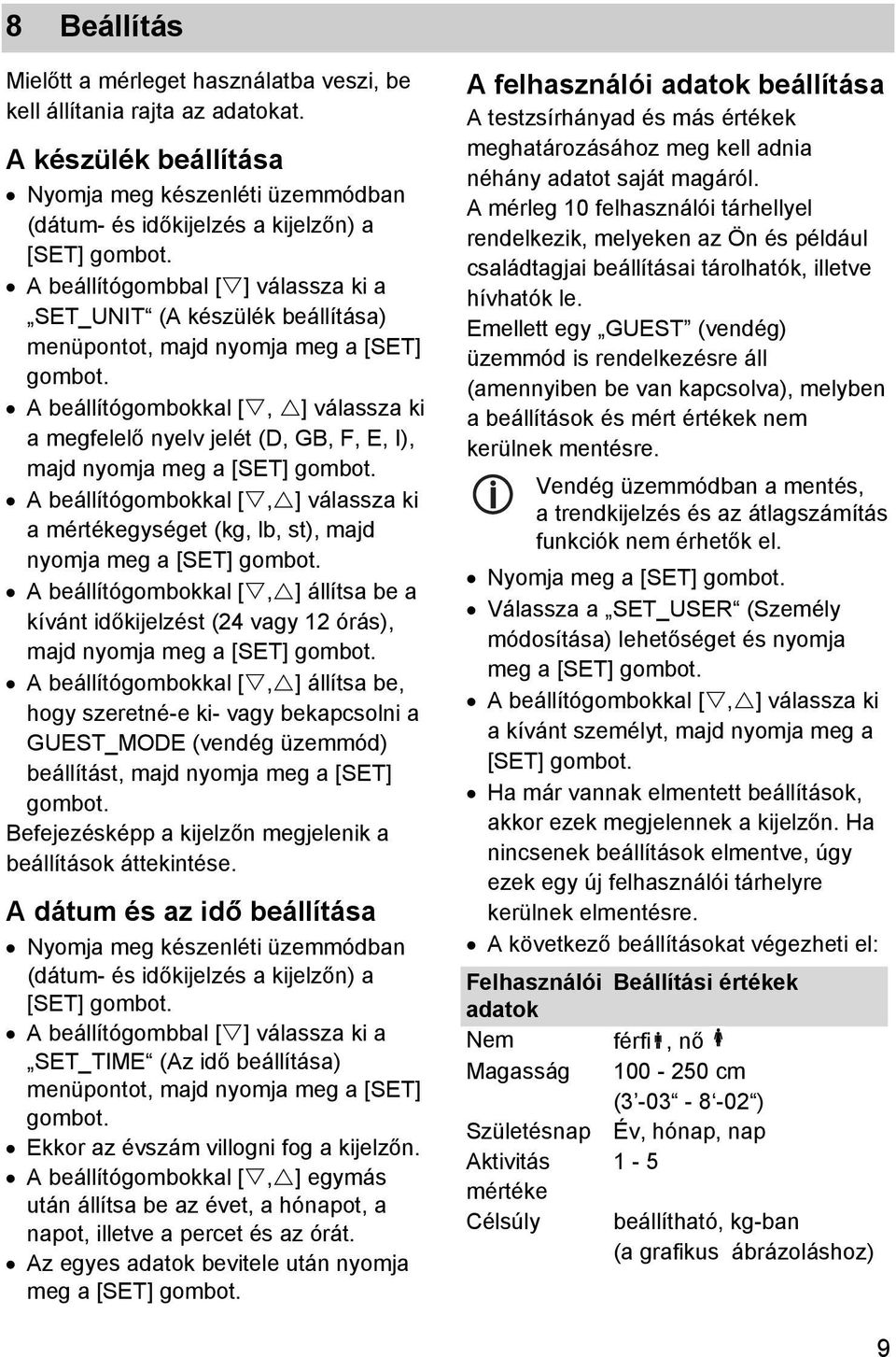 A beállítógombokkal [, ] válassza ki a megfelelő nyelv jelét (D, GB, F, E, I), majd nyomja meg a [SET] gombot.