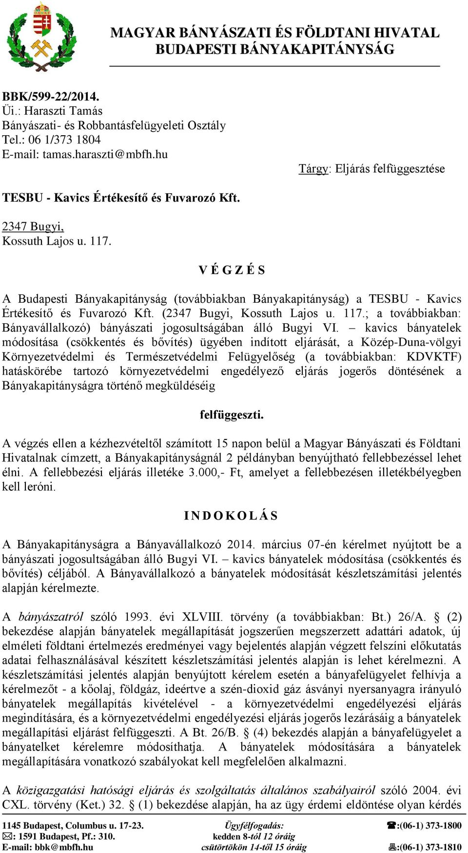 V É G Z É S A Budapesti Bányakapitányság (továbbiakban Bányakapitányság) a TESBU - Kavics Értékesítő és Fuvarozó Kft. (2347 Bugyi, Kossuth Lajos u. 117.
