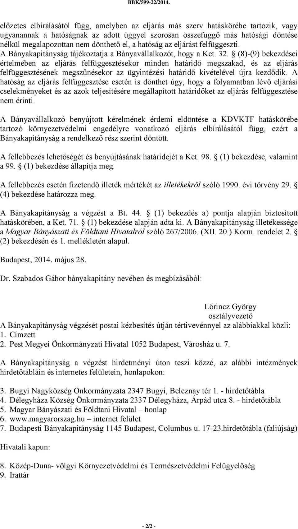 dönthető el, a hatóság az eljárást felfüggeszti. A Bányakapitányság tájékoztatja a Bányavállalkozót, hogy a Ket. 32.