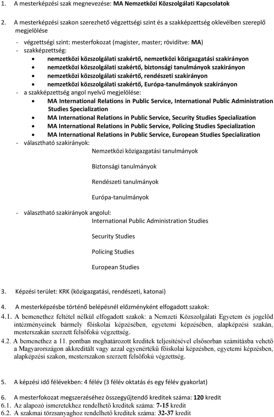 nemzetközi közszolgálati szakértő, nemzetközi közigazgatási szakirányon nemzetközi közszolgálati szakértő, biztonsági tanulmányok szakirányon nemzetközi közszolgálati szakértő, rendészeti szakirányon