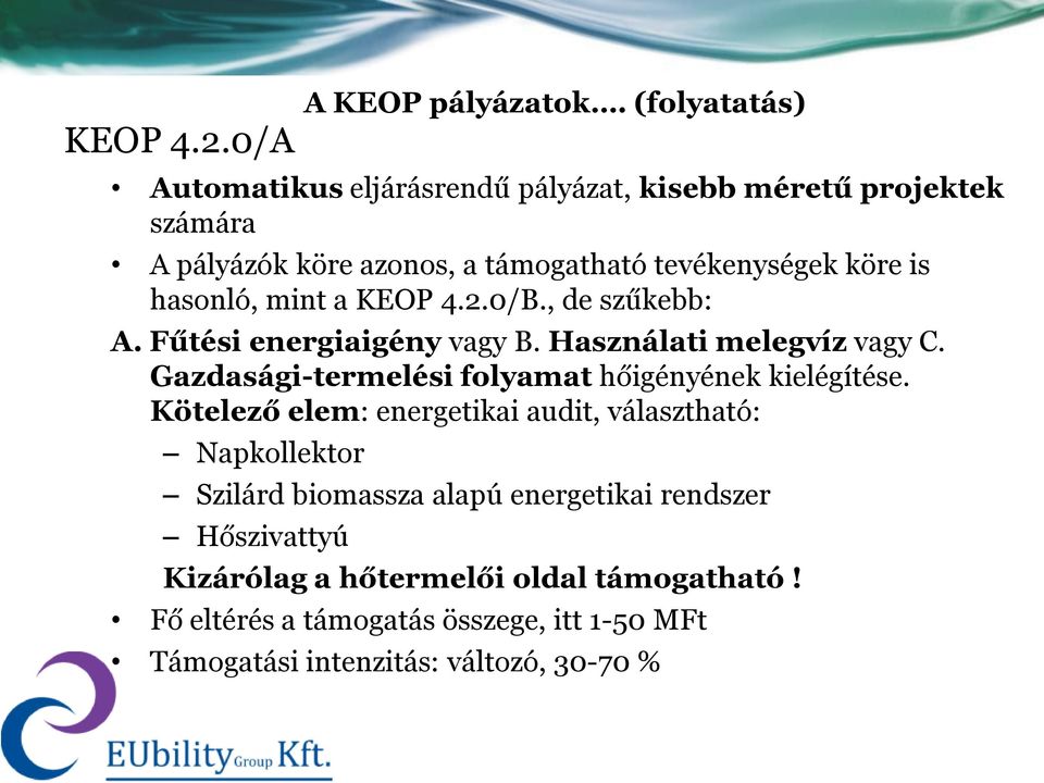 mint a 0/B., de szűkebb: A. Fűtési energiaigény vagy B. Használati melegvíz vagy C. Gazdasági-termelési folyamat hőigényének kielégítése.