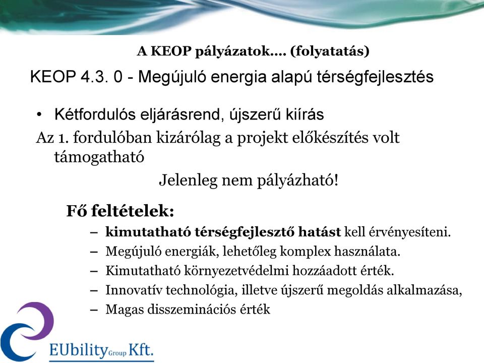 (folyatatás) Jelenleg nem pályázható! kimutatható térségfejlesztő hatást kell érvényesíteni.